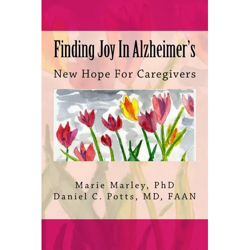 Finding Joy In Alzheimer's: New Hope For Caregivers - Paperback