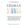 Legally Stoned: 14 Mind-Altering Substances You Can Obtain and Use Without Breaking the Law - Paperback