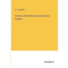 A History of the Massachusetts General Hospital - Paperback