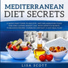 Mediterranean Diet Secrets: A Quick Start Guide to Healthy, Anti Inflammatory Food for Long-Lasting Weight Loss, with Lifestyle Secrets, 70 Delicious - Paperback
