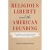 Religious Liberty and the American Founding: Natural Rights and the Original Meanings of the First Amendment Religion Clauses - Hardcover