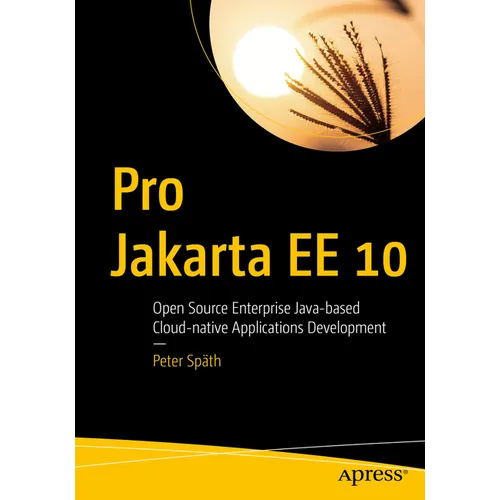 Pro Jakarta Ee 10: Open Source Enterprise Java-Based Cloud-Native Applications Development - Paperback