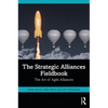 The Strategic Alliances Fieldbook: The Art of Agile Alliances - Paperback