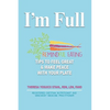I'm Full: Remindful Eating Tips to Feel Great and Make Peace with your Plate - Paperback