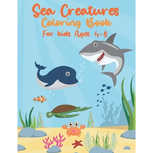 Sea Creatures Coloring Book For Kids Ages 4-8: Sea Life With Ocean Animals - Seahorses, Dolphins, Sharks, Rays & Deep Sea Creatures - Gift for Childre - Paperback