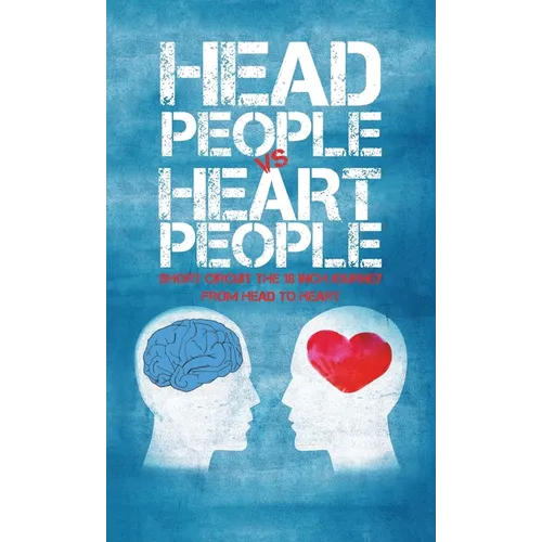Head People Vs Heart People: Short circuit the 18 inch Journey from Head to Heart - Hardcover