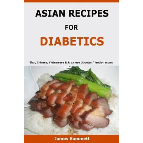 Asian Recipes For Diabetics: Thai, Chinese, Vietnamese & Japanese diabetes friendly recipes - Paperback
