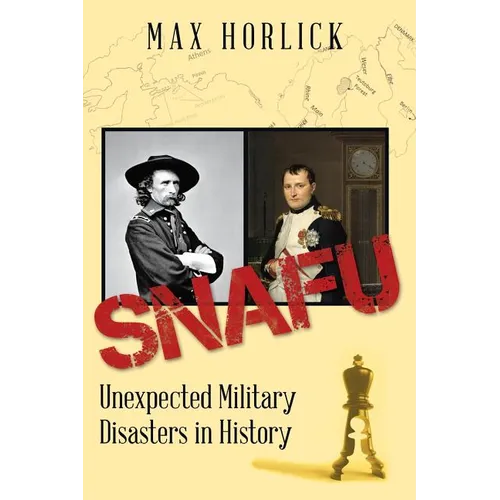 Snafu: Unexpected Military Disasters in History - Paperback