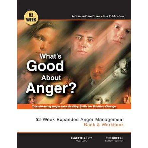 What's Good About Anger? 52-Week Expanded Anger Management Book & Workbook: Transforming Anger into Healthy Skills for Positive Change - Paperback