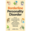 Borderline Personality Disorder: How to Communicate and Support Loved Ones With BPD. Skills to Manage Intense Emotions & Improve Your Relationship (Br - Paperback