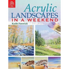 Acrylic Landscapes in a Weekend: Pick Up Your Brush and Paint Your First Picture This Weekend - Paperback