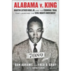 Alabama V. King: Martin Luther King Jr. and the Criminal Trial That Launched the Civil Rights Movement - Hardcover