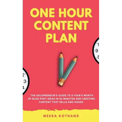 The One Hour Content Plan: The Solopreneur's Guide to a Year's Worth of Blog Post Ideas in 60 Minutes and Creating Content That Hooks and Sells - Paperback
