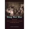 Sing Not War: The Lives of Union and Confederate Veterans in Gilded Age America - Paperback