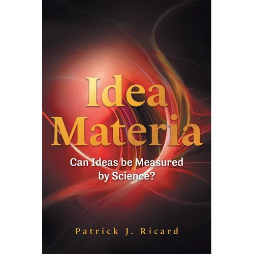 Idea Materia: Can Ideas be Measured by Science? - Paperback