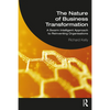 The Nature of Business Transformation: A Swarm Intelligent Approach to Reinventing Organisations - Paperback