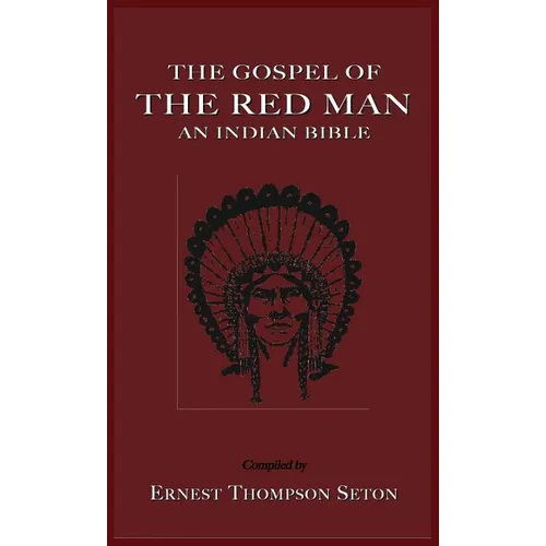 The Gospel of the Red Man: An Indian Bible an Indian Bible - Hardcover