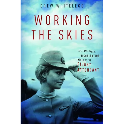 Working the Skies: The Fast-Paced, Disorienting World of the Flight Attendant - Paperback