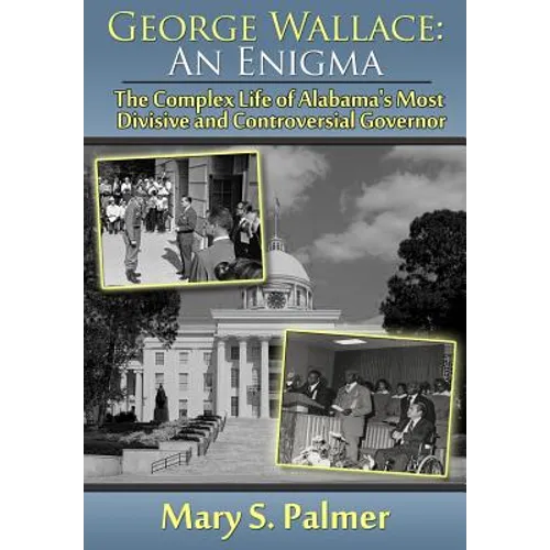 George Wallace: An Enigma: The Complex Life of Alabama's Most Divisive and Controversial Governor - Hardcover