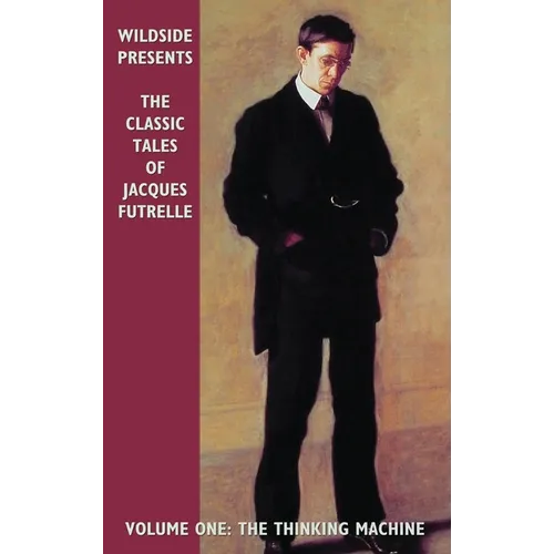 The Classic Tales of Jacques Futrelle, Volume One: The Thinking Machine - Hardcover