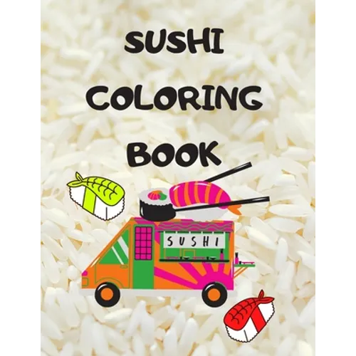 Sushi Coloring Book: Japanese rolls and meals coloring pages Japanese Gift for children passionate about Japan culture - Paperback
