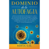 Dominio de la Autofagia: ¡Sigue los secretos de curación de la dieta de autofagia que muchos hombres y mujeres han aplicado para prevenir el envejecim - Paperback