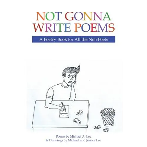 Not Gonna Write Poems: A Poetry Book for All the Non Poets - Paperback