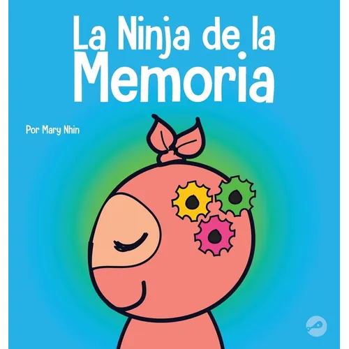 La Ninja de la Memoria: Un libro para niños sobre el aprendizaje y la mejora de la memoria - Hardcover