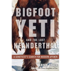 Bigfoot, Yeti, and the Last Neanderthal: A Geneticist's Search for Modern Apemen - Paperback