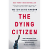 The Dying Citizen: How Progressive Elites, Tribalism, and Globalization Are Destroying the Idea of America - Hardcover