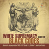 White Supremacy and the Black Codes Racism in Reconstruction 1865-1877 Grade 5 Children's American History - Paperback