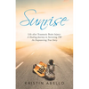 Sunrise: Life After Traumatic Brain Injury: a Healing Journey in Surviving Tbi, an Empowering True Story - Paperback