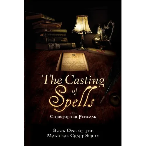 The Casting of Spells: Creating a Magickal Life Through the Words of True Will - Paperback