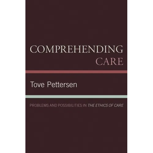 Comprehending Care: Problems and Possibilities in The Ethics of Care - Paperback