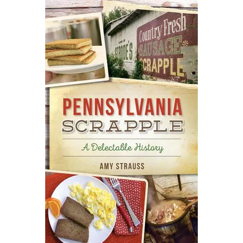 Pennsylvania Scrapple: A Delectable History - Hardcover