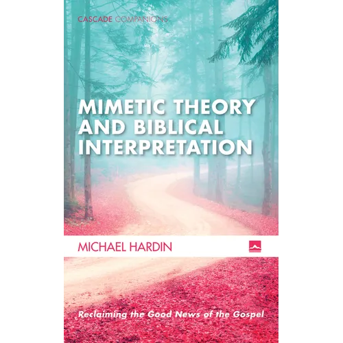 Mimetic Theory and Biblical Interpretation: Reclaiming the Good News of the Gospel - Hardcover