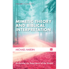 Mimetic Theory and Biblical Interpretation: Reclaiming the Good News of the Gospel - Hardcover