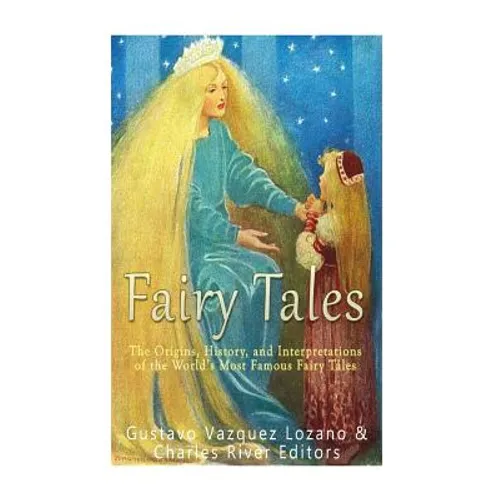 Fairy Tales: The Origins, History, and Interpretations of the World's Most Famous Fairy Tales - Paperback
