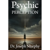 Psychic Perception: The Magic of Extrasensory Power - Paperback