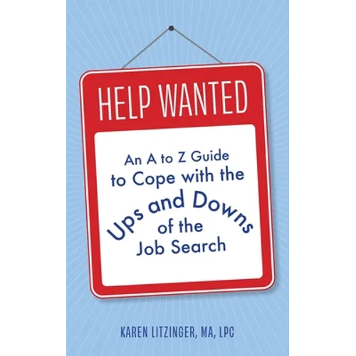 Help Wanted: An A to Z Guide to Cope with the Ups and Downs of the Job Search - Paperback