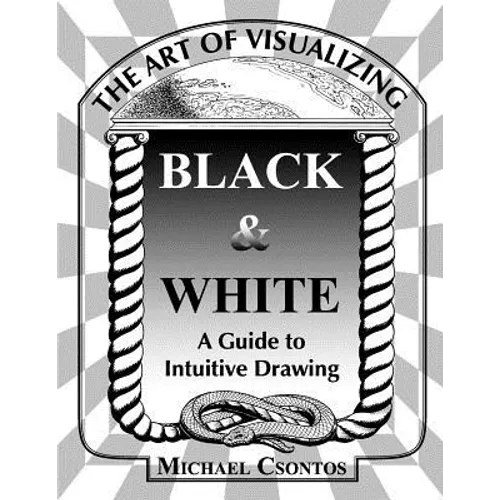 The Art of Visualizing Black & White - A Guide to Intuitive Drawing - Paperback