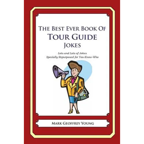 The Best Ever Book of Tour Guide Jokes: Lots and Lots of Jokes Specially Repurposed for You-Know-Who - Paperback