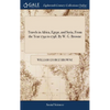 Travels in Africa, Egypt, and Syria, From the Year 1792 to 1798. By W. G. Browne - Hardcover