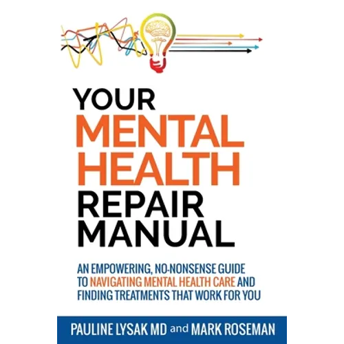 Your Mental Health Repair Manual: An Empowering, No-Nonsense Guide to Navigating Mental Health Care and Finding Treatments That Work for You - Paperback