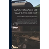 Maintenance Of Way Cyclopedia: A Reference Book Covering Definitions, Descriptions, Illustrations, And Methods Of Use Of The Materials, Equipment, An - Hardcover