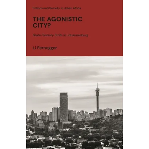 The Agonistic City?: State-Society Strife in Johannesburg - Paperback