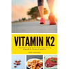 Vitamin K2: A Beginner's 3-Step Quick Start Guide, With an Overview of Its Health Benefits - Paperback