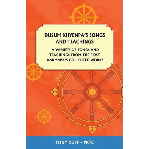 Dusum Khyenpa's Songs and Teachings: A Variety of Songs and Teachings from the First Karmapa's Collected Works - Paperback