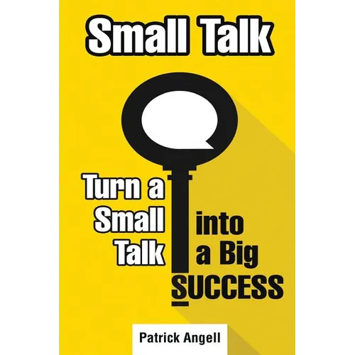 Small Talk: How to Turn Small Talk into Big Success - Paperback