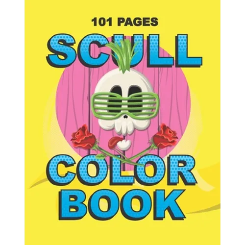 Scull Color Book: Teenager and Adult Coloring Gift Book for Daughter, Sister, Girlfriend or Friend to Cope with Anxiety and Depression - Paperback